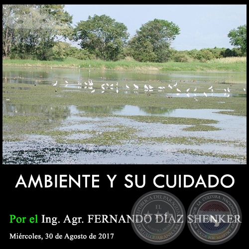 AMBIENTE Y SU CUIDADO - Ing. Agr. FERNANDO DÍAZ SHENKER - Miércoles, 30 de Agosto de 2017
